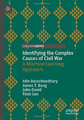 Identifying the Complex Causes of Civil War : A Machine Learning Approach