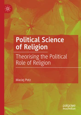 Political Science of Religion : Theorising the Political Role of Religion