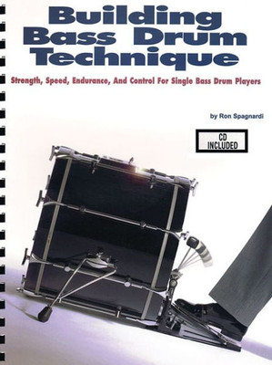 Building Bass Drum Technique: Strength, Speed, Endurance and Control for Single Bass Drum Players [With CD (Audio)]