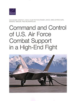 Command and Control of U. S. Air Force Combat Support in a High-End Fight Command and Control of U. S. Air Force Combat Support in a High-End Fight