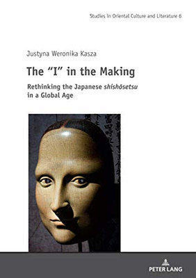 The I in the Making : Rethinking the Japanese Shishosetsu in a Global Age