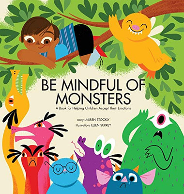 Be Mindful of Monsters : A Book for Helping Children Accept Their Emotions