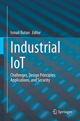 Industrial IoT : Challenges, Design Principles, Applications, and Security