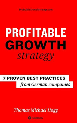 Profitable Growth Strategy : 7 Proven Best Practices from German Companies