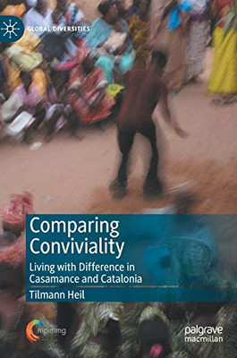 Comparing Conviviality : Living with Difference in Casamance and Catalonia