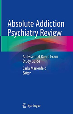 Absolute Addiction Psychiatry Review : An Essential Board Exam Study Guide