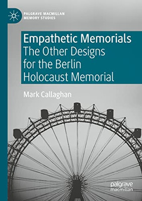 Empathetic Memorials : The Other Designs for the Berlin Holocaust Memorial