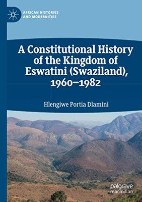 A Constitutional History of the Kingdom of Eswatini (Swaziland), 1960-1982