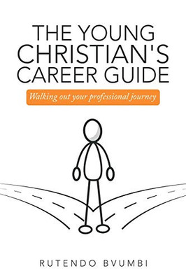 The Young Christian's Career Guide : Walking Out Your Professional Journey