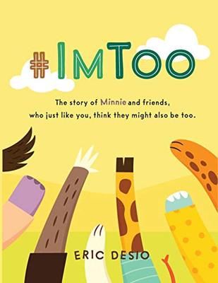 #ImToo : The Story of Minnie and Friends, who Just Like You, Think They Might Also be Too.
