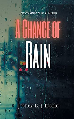 A Chance of Rain : Short Horror & Sci-Fi Stories