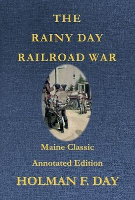 The Rainy Day Railroad War - Maine Classic Annotated Edition