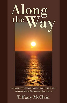Along the Way : A Collection of Poems to Guide You Along Your Spiritual Journey
