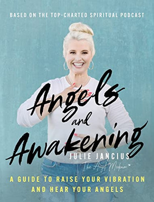 Angels and Awakening: A Guide to Raise Your Vibration and Hear Your Angels