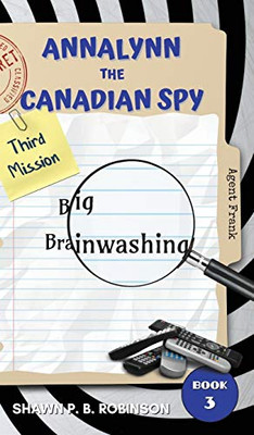 Annalynn the Canadian Spy : Big Brainwashing
