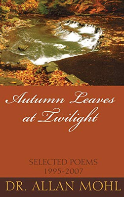 Autumn Leaves at Twilight : Selected Poems 1995-2007