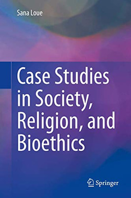 Case Studies in Society, Religion, and Bioethics
