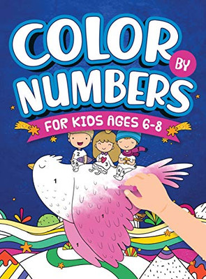 Color By Numbers For Kids Ages 6-8 : Dinosaur, Sea Life, Unicorn, Animals, and Much More!