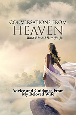 Conversations from Heaven: Advice and Guidance from My Beloved Wife