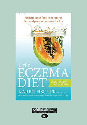 The Eczema Diet Eczema-Safe Food To Stop: Eczema-Safe Food to Stop The Itch and Prevent Eczema for Life