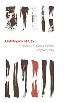 Ontologies of Sex: Philosophy in Sexual Politics (Reframing the Boundaries: Thinking the Political)