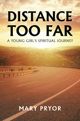 Distance Too Far : A Young Girl's Spiritual Journey