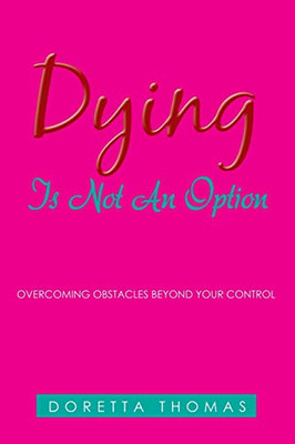 Dying Is Not an Option : Overcoming Obstacles Beyond Your Control