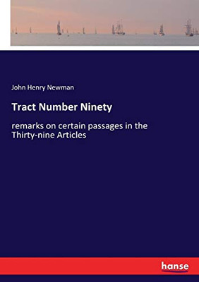 Tract Number Ninety: remarks on certain passages in the Thirty-nine Articles