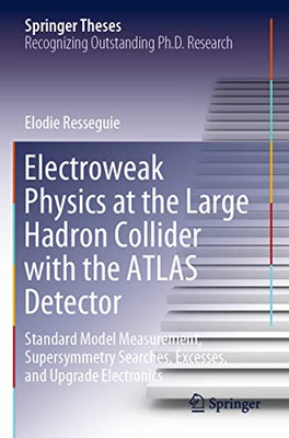 Electroweak Physics at the Large Hadron Collider with the ATLAS Detector : Standard Model Measurement, Supersymmetry Searches, Excesses, and Upgrade Electronics