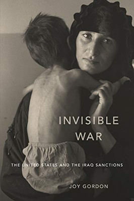 Invisible War: The United States and the Iraq Sanctions