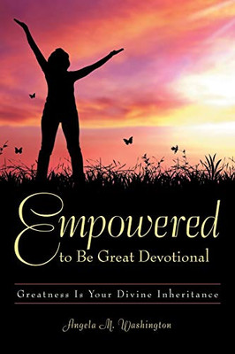 Empowered to Be Great Devotional : Greatness Is Your Divine Inheritance