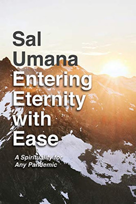 Entering Eternity with Ease : A Spirituality for Any Pandemic