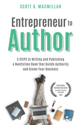 Entrepreneur to Author : 5 STEPS to Writing and Publishing a Nonfiction Book That Builds Authority and Grows Your Business