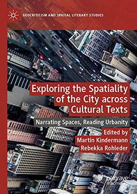 Exploring the Spatiality of the City across Cultural Texts : Narrating Spaces, Reading Urbanity