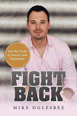 Fight Back : End the Cycles of Anxiety and Depression