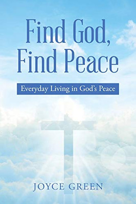 Find God, Find Peace : Everyday Living in God's Peace