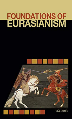 Foundations of Eurasianism : Volume I