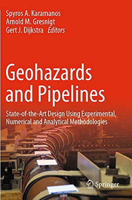 Geohazards and Pipelines : State-of-the-Art Design Using Experimental, Numerical and Analytical Methodologies