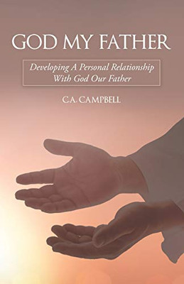 God My Father : Developing a Personal Relationship with God Our Father