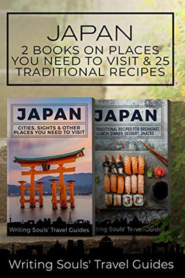 Japan: 2 Book - Cities, Sights & Other Places You NEED To Visit & 25 Traditional Recipes For Breakfast, Lunch, Dinner, Dessert, Snacks (Tokyo,Yokohama,Osaka,Nagoya,Kyoto,Kawasaki,Saitama) (Volume 1)