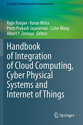 Handbook of Integration of Cloud Computing, Cyber Physical Systems and Internet of Things