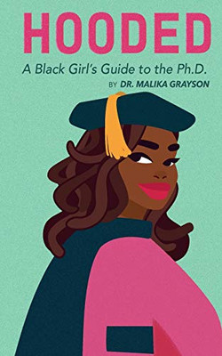 Hooded : A Black Girl's Guide to the Ph.D.