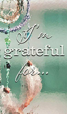 I'm Grateful For... : A Double Gratitude Journal