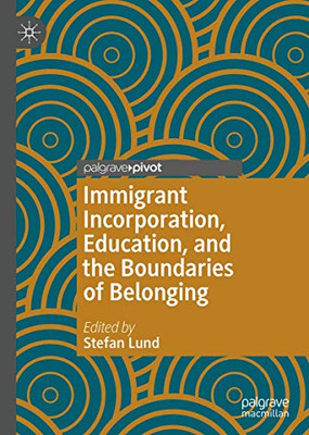 Immigrant Incorporation, Education, and the Boundaries of Belonging