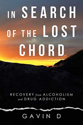 In Search of the Lost Chord : Recovery from Alcoholism and Drug Addiction