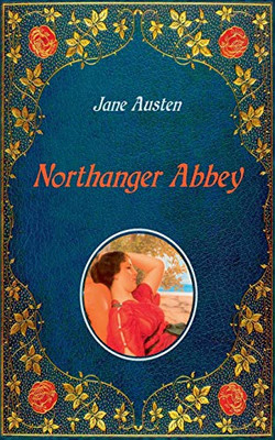 Northanger Abbey - Illustrated: Unabridged - original text of the first edition (1818) - with 20 illustrations by Hugh Thomson