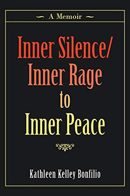 Inner Silence/Inner Rage to Inner Peace : A Memoir