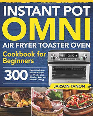 Instant Pot Omni Air Fryer Toaster Oven Cookbook for Beginners