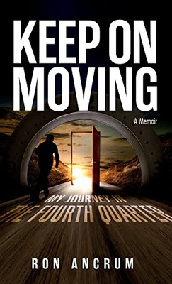 Keep On Moving : My Journey in the Fourth Quarter