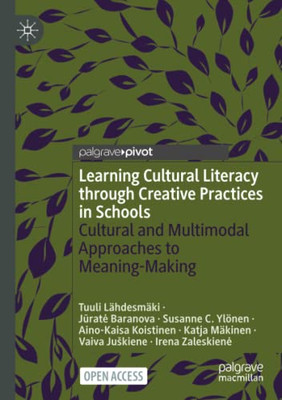 Learning Cultural Literacy through Creative Practices in Schools : Cultural and Multimodal Approaches to Meaning-Making